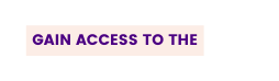 Gain Access To The